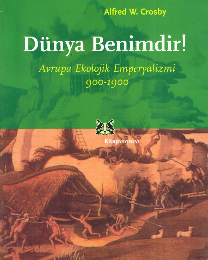 Dünya Benimdir: Avrupa Ekolojik Emperyalizmi 900-1900 PDF – Alfred W. Crosby