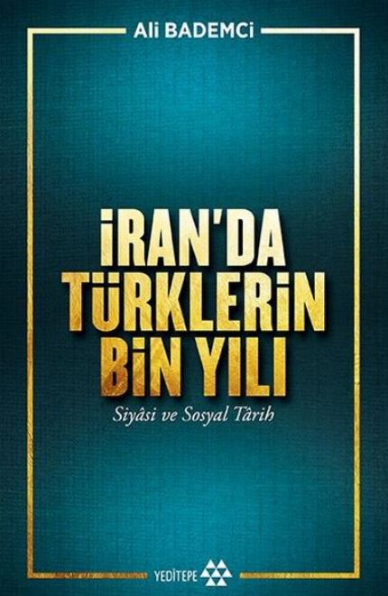 Ali Bademci İran’da Türklerin Bin Yılı Yeditepe Yayınları Kitap Kapağı