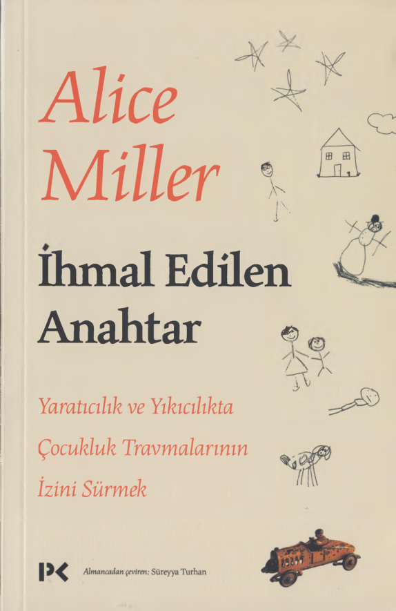 İhmal Edilen Anahtar & Yaratıcılık ve Yıkıcılıkta Çocukluk Travmalarının İzini Sürmek PDF – Alice Miller