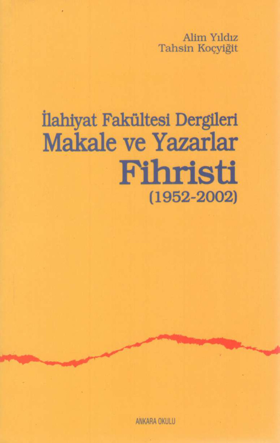 İlâhiyat Fakültesi Dergileri Makale ve Yazarlar Fihristi (1952-2002) PDF – Alim Yıldız, Tahsin Koçyiğit