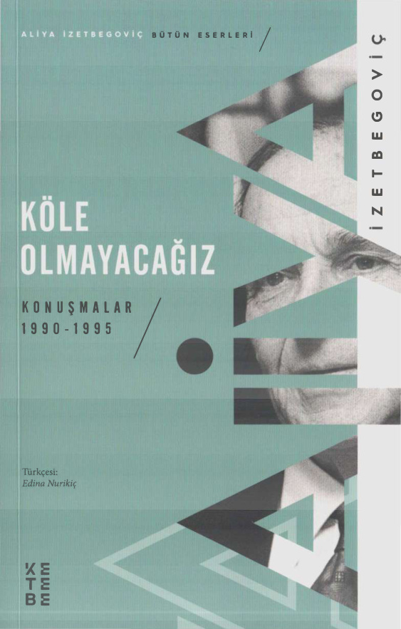 Aliya İzetbegoviç Köle Olmayacağız Konuşmalar 1990 1995 Ketebe Yayınları Kitap Kapağı