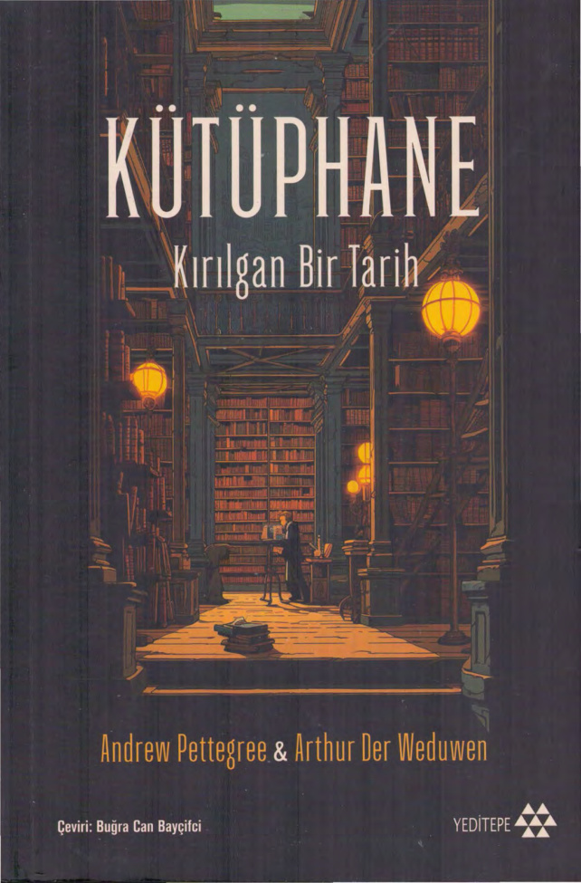 Andrew Pettegree Arthur Der Weduwen Kütüphane Kırılgan Bir Tarih Yeditepe Yayınları Kitap Kapağı