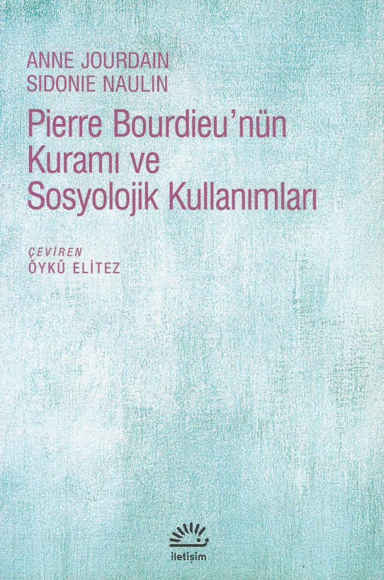 Pierre Bourdieu’nün Kuramı ve Sosyolojik Kullanımları PDF – Anne Jourdain, Sidonie Naulin