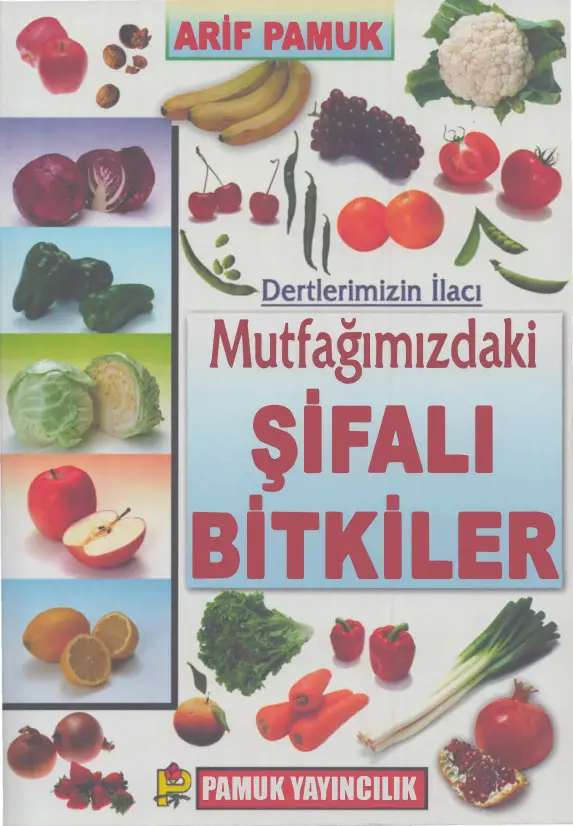 Dertlerimizin İlacı: Mutfağımızdaki Şifalı Bitkiler PDF - Arif Pamuk 1 Arif Pamuk Dertlerimizin İlacı Mutfağımızdaki Şifalı Bitkiler Pamuk Yayınları Kitap Kapağı