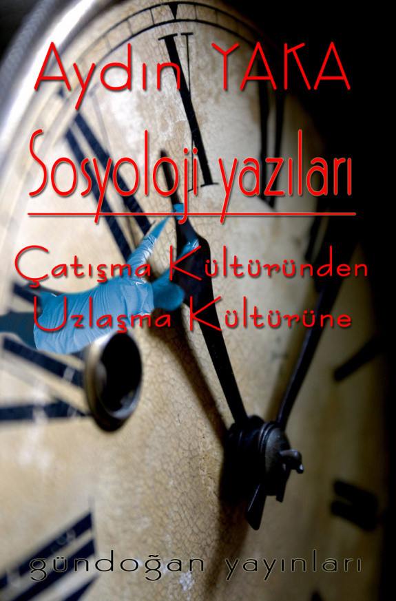 Sosyoloji Yazıları: Çatışma Kültüründen Uzlaşma Kültürüne PDF – Aydın Yaka