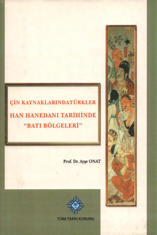 Çin Kaynaklarında Türkler (Han Hanedanı Tarihinde Batı Bölgeleri) PDF – Ayşe Onat
