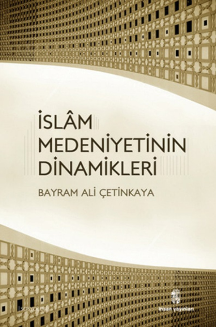 İslam Medeniyetinin Dinamikleri PDF – Bayram Ali Çetinkaya