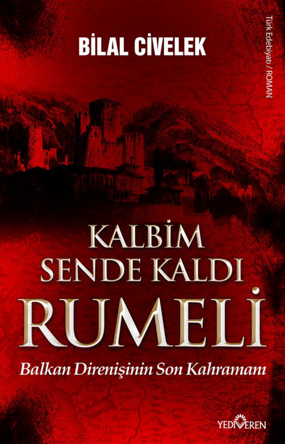 Bilal Civelek Kalbim sende kaldı Rumeli Balkan direnişinin son kahramanı Yediveren Yayınları Kitap Kapağı