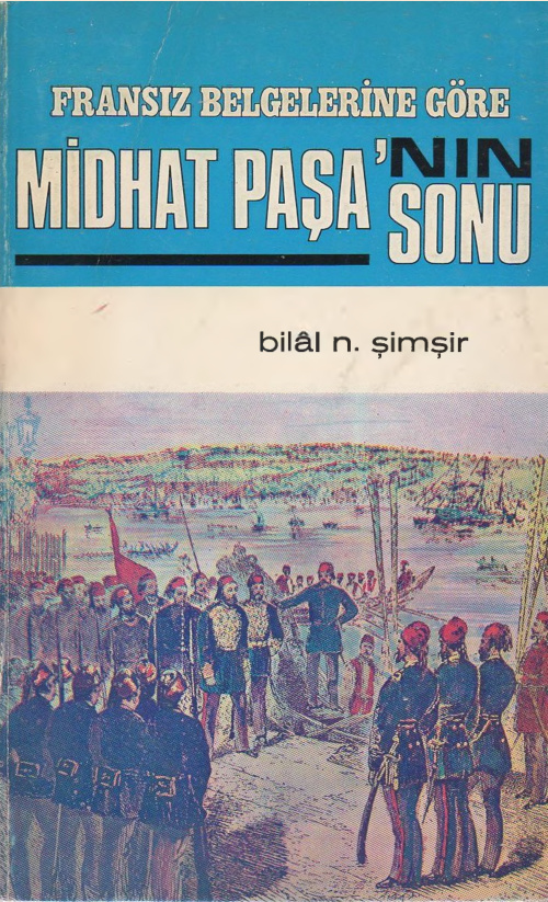 Fransız Belgelerine göre Midhat Paşanın Sonu (1878-1884) PDF – Bilâl N. Şimşir