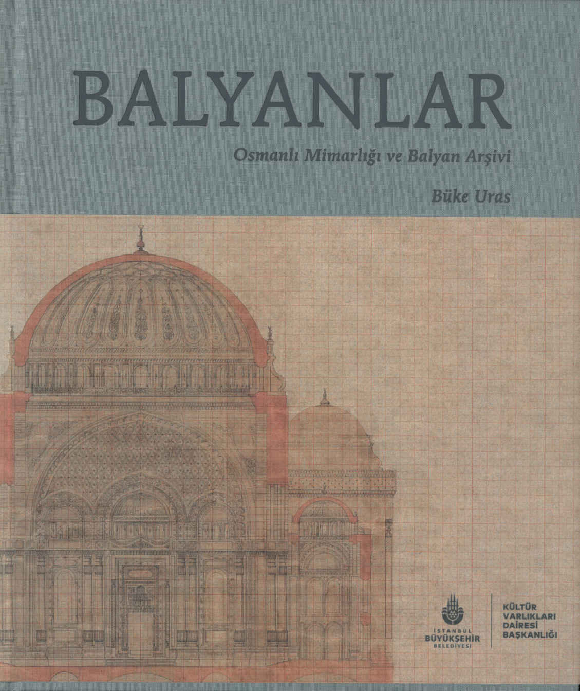 Balyanlar: Osmanlı Mimarlığı ve Balyan Arşivi PDF – Büke Uras