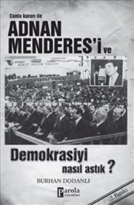 Adnan Menderes’i ve Demokrasiyi Nasıl Astık PDF – Burhan Dodanlı
