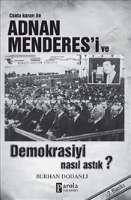 Adnan Menderes’i ve Demokrasiyi Nasıl Astık PDF – Burhan Dodanlı