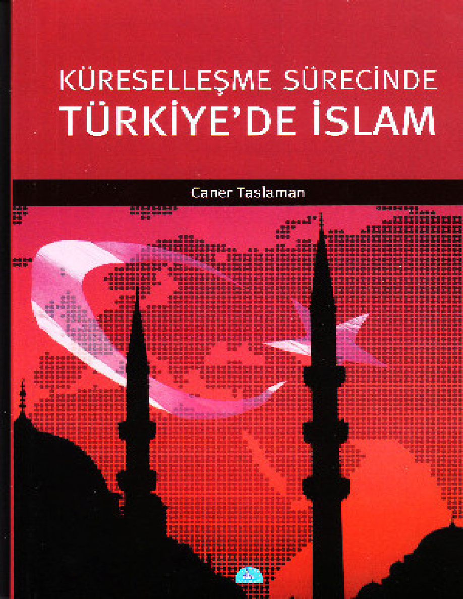 Küreselleşme Sürecinde Türkiye’de İslâm PDF – Caner Taslaman