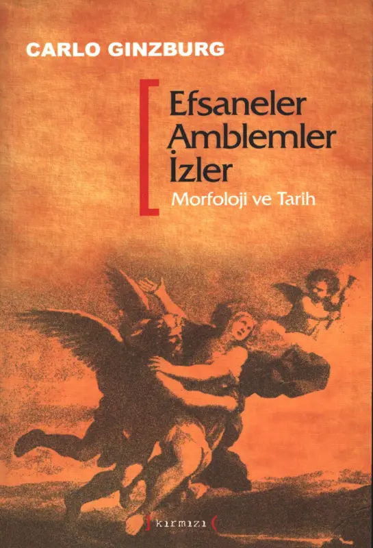 Carlo Ginzburg Efsaneler Amblemler İzler Morfoloji ve Tarih Kırmızı Yayınları Kitap Kapağı