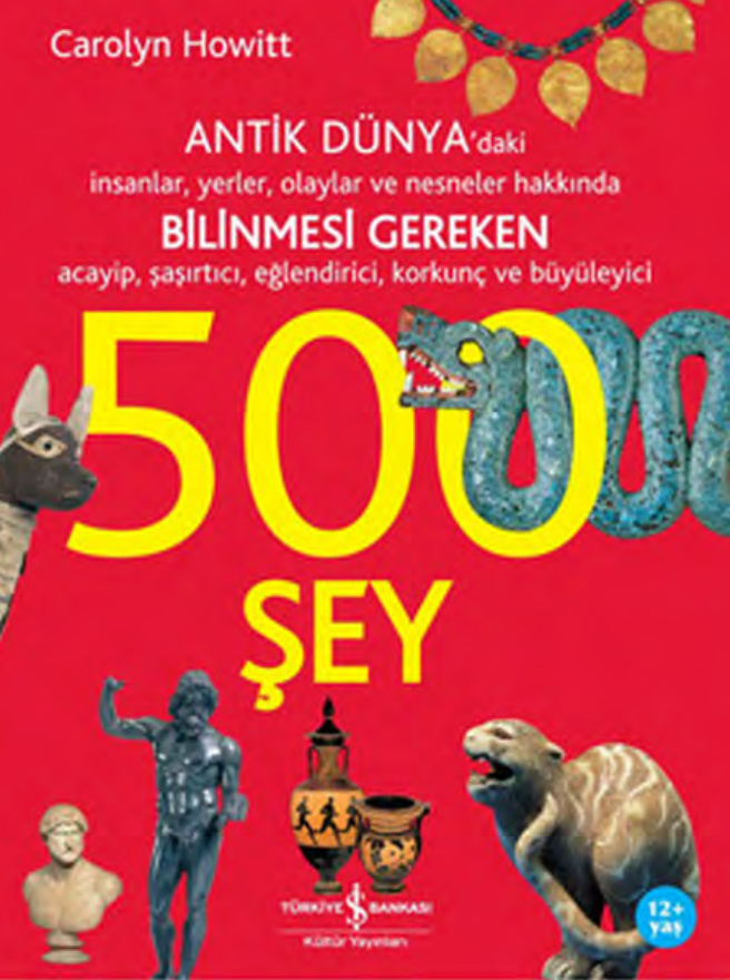 Carolyn Howitt Antik Dünyada Bilinmesi Gereken 500 Şey İş Bankası Yayınları Kitap Kapağı