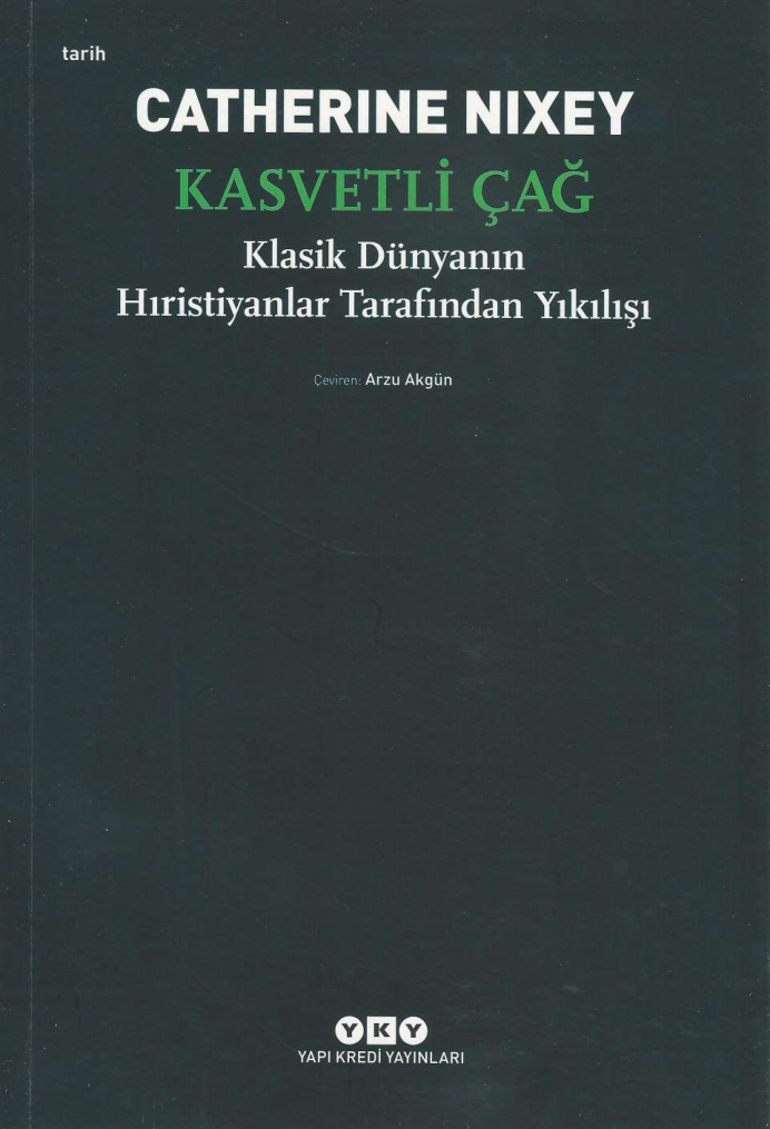 Kasvetli Çağ: Klasik Dünyanın Hıristiyanlar Tarafından Yıkılışı PDF – Catherine Nixey