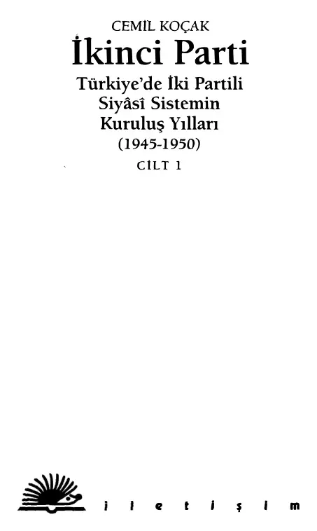 İkinci Parti: Türkiye’de İki Partili Siyasi Sistemin Kuruluş Yılları 1945-1950 (Cilt 1) PDF – Cemil Koçak