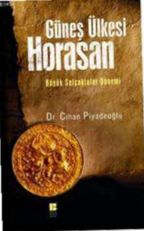 Güneş Ülkesi Horasan: Büyük Selçuklular Dönemi PDF – Cihan Piyadeoğlu