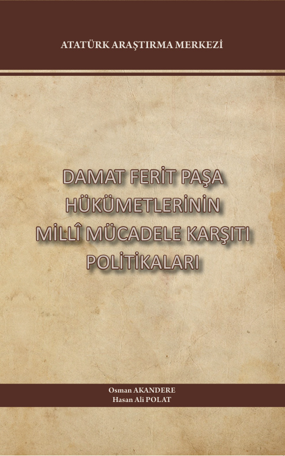 Damat Ferit Paşa Hükümetlerinin Milli Mücadele Karşıtı Politikaları PDF – Kolektif / Atatürk Araştırma Merkezi