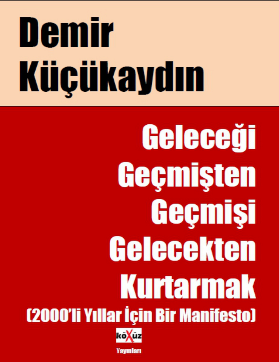 Geleceği Geçmişten Geçmişi Gelecekten Kurtarmak PDF – Demir Küçükaydın