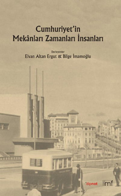 Cumhuriyetin Mekanları İnsanları Zamanları PDF – E. Altan Ergut