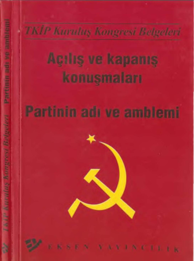 TKİP Kuruluş Kongresi Belgeleri Açılış ve Kapanış Konuşmaları Partinin Adı ve Amblemi PDF – Eksen