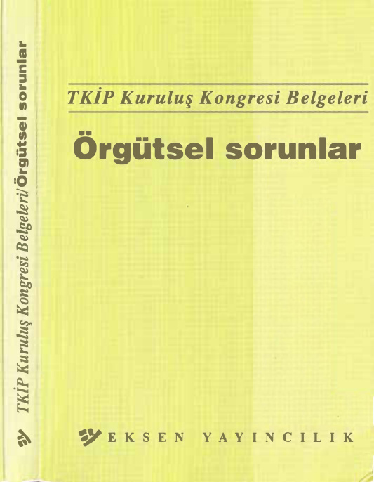 TKİP Kuruluş Kongresi Belgeleri Örgütsel Sorunlar PDF – Eksen