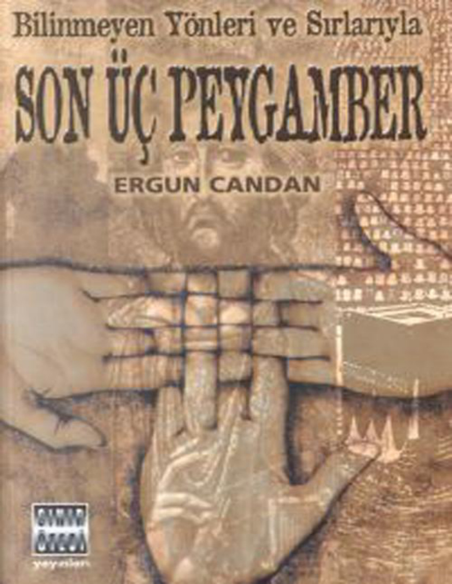 Bilinmeyen Yönleri ve Sırlarıyla Son Üç Peygamber PDF – Ergun Candan