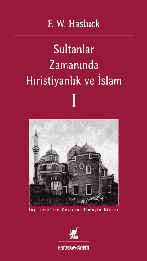 Sultanlar Zamanında Hıristiyanlık ve İslam I PDF – F. W. Hasluck