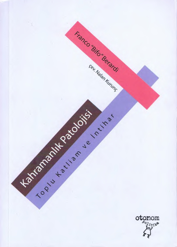 Kahramanlık Patolojisi: Toplu Katliam ve İntihar PDF – Franco Bifo Berardi