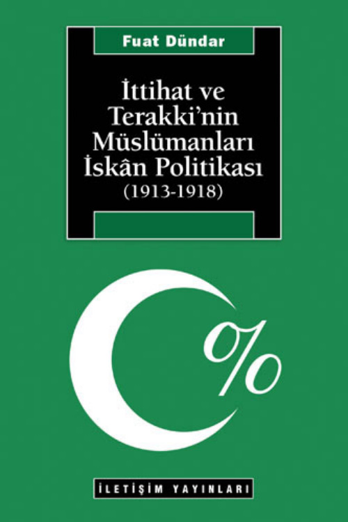 İttihat ve Terakki’nin Müslümanları İskân Politikası (1913-1918) PDF – Fuat Dündar