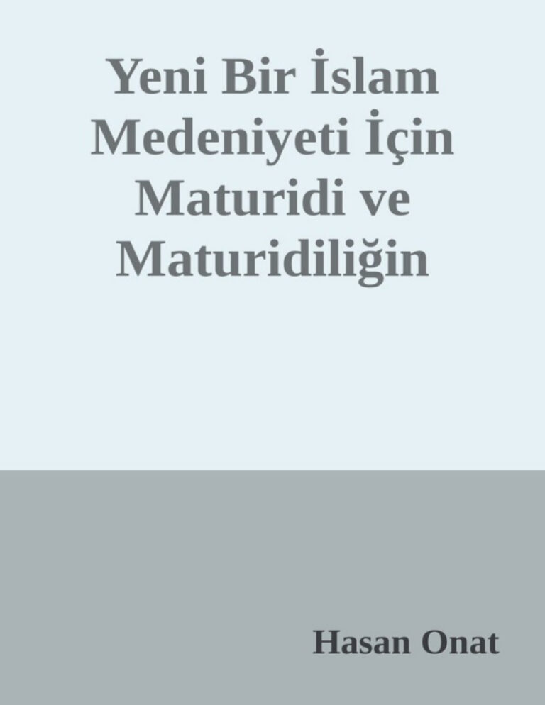 Hasan Onat Yeni Bir İslam Medeniyeti İçin Maturidi ve Maturidiliğin Önemi Kitap Kapağı
