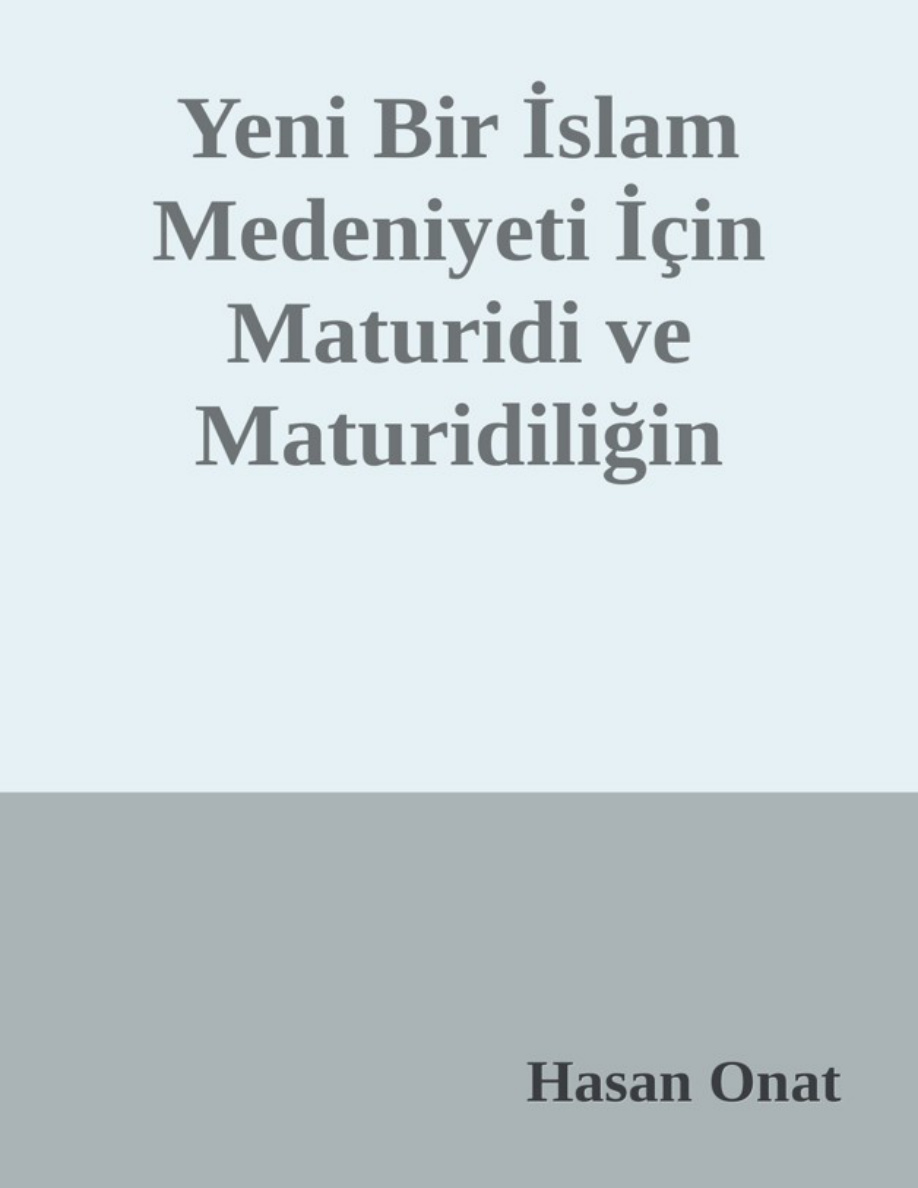 Yeni Bir İslam Medeniyeti İçin Maturidi ve Maturidiliğin Önemi PDF – Hasan Onat