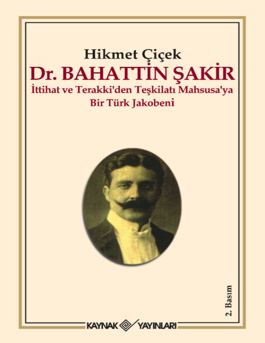 Dr. Bahattin Şakir: İttihat ve Terakki’den Teşkilatı Mahsusa’ya Bir Türk Jakobeni PDF – Hikmet Çiçek