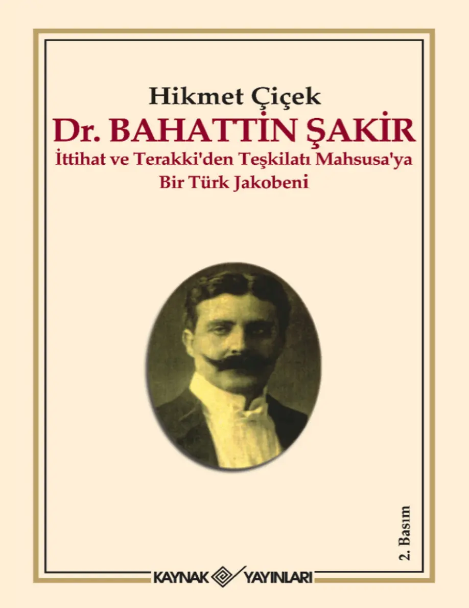 Dr. Bahattin Şakir: İttihat ve Terakki’den Teşkilatı Mahsusa’ya Bir Türk Jakobeni PDF – Hikmet Çiçek