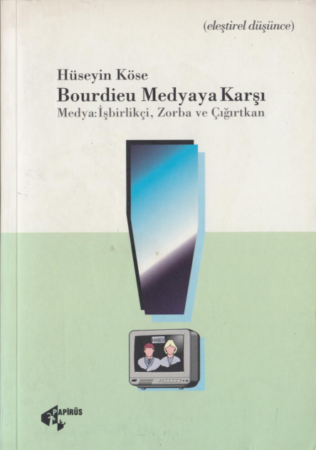 Bourdieu: Medyaya Karşı PDF – Hüseyin Köse