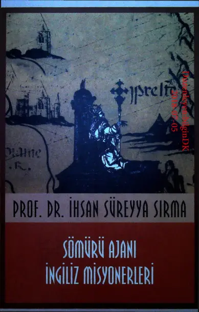 Sömürü Ajanı İngiliz Misyonerleri PDF – İhsan Süreyya Sırma