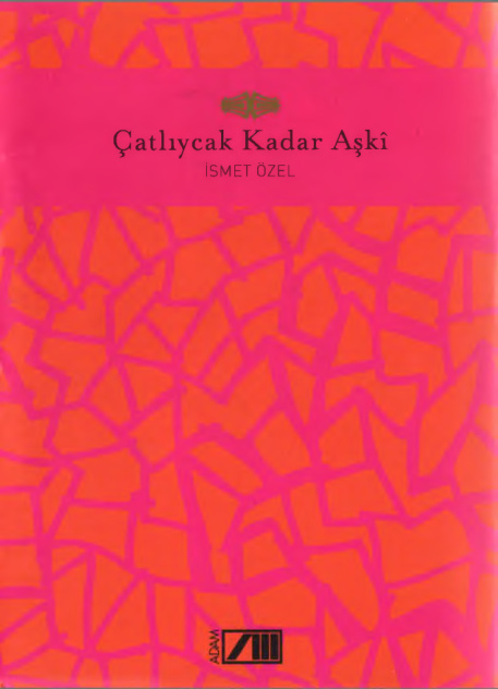 Çatlıycak Kadar Aşkı PDF – İsmet Özel