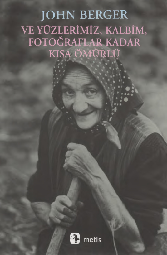 Ve Yüzlerimiz Kalbim Fotoğraflar Kadar Kısa Ömürlü PDF – John Berger