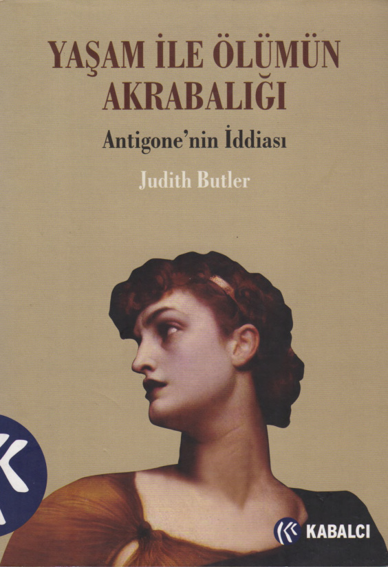 Yaşam ile Ölümün Akrabalığı: Antigone’nin İddiası PDF – Judith Butler