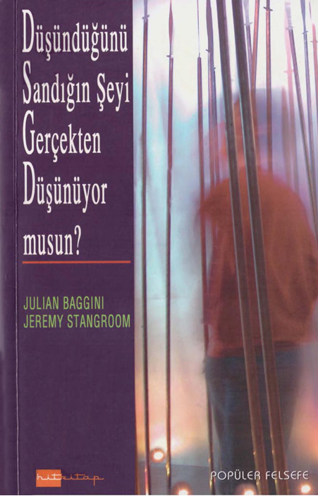 Düşündüğünü Sandığın Şeyi Gerçekten Düşünüyor musun? PDF – Julian Baggini – Jeremy Stangroom