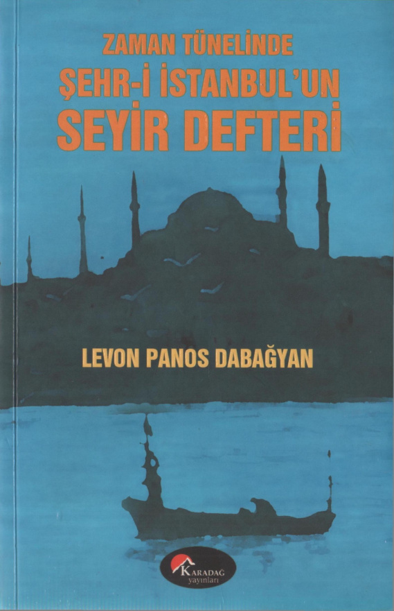 Levon Panos Dabağyan Zaman Tünelinde Şehr i İstanbul'un Seyir Defteri Karadağ Yayınları Kitap Kapağı