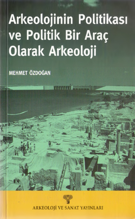 Arkeolojinin Politikası ve Politik Bir Araç Olarak Arkeoloji PDF – Mehmet Özdoğan