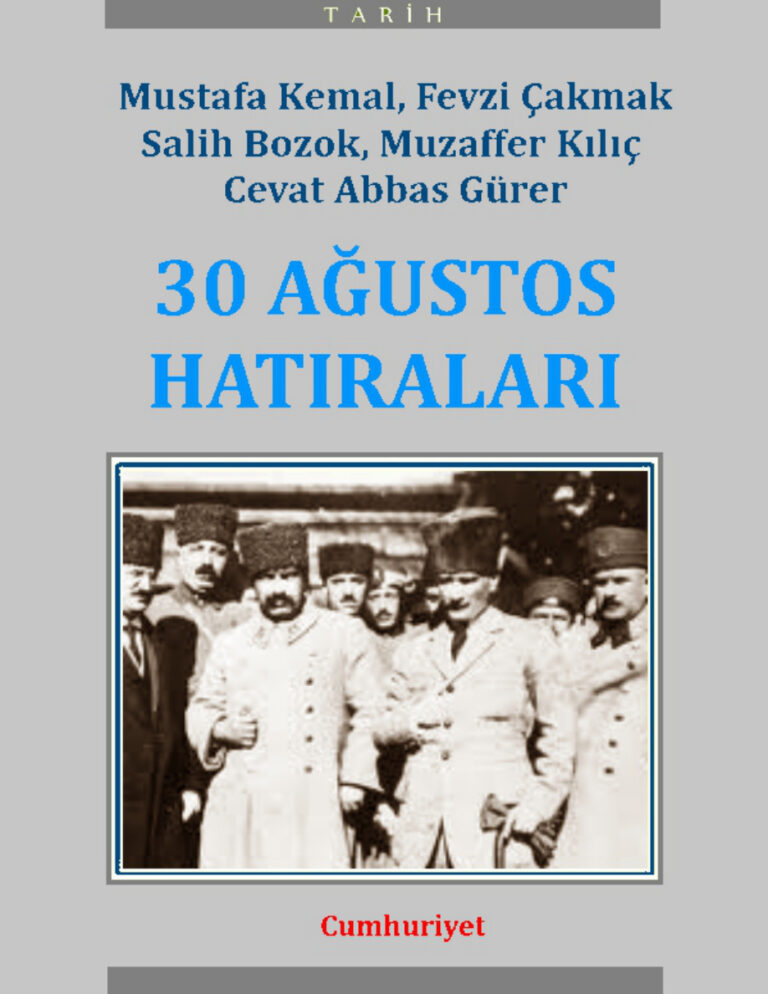 Mustafa Kemal & Fevzi Çakmak & Salih Bozok & Musaffer Kılıç & Cevat Abbas Gürer 30 Ağustos Hatıraları Kitap Kapağı