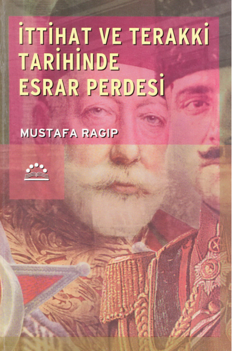 İttihat ve Terakki Tarihinde Esrar Perdesi PDF – Mustafa Ragıp Esatlı