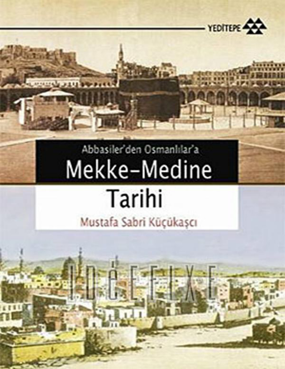 Abbasilerden Osmanlılara Mekke-Medine Tarihi PDF – Mustafa Sabri Küçükaşçı
