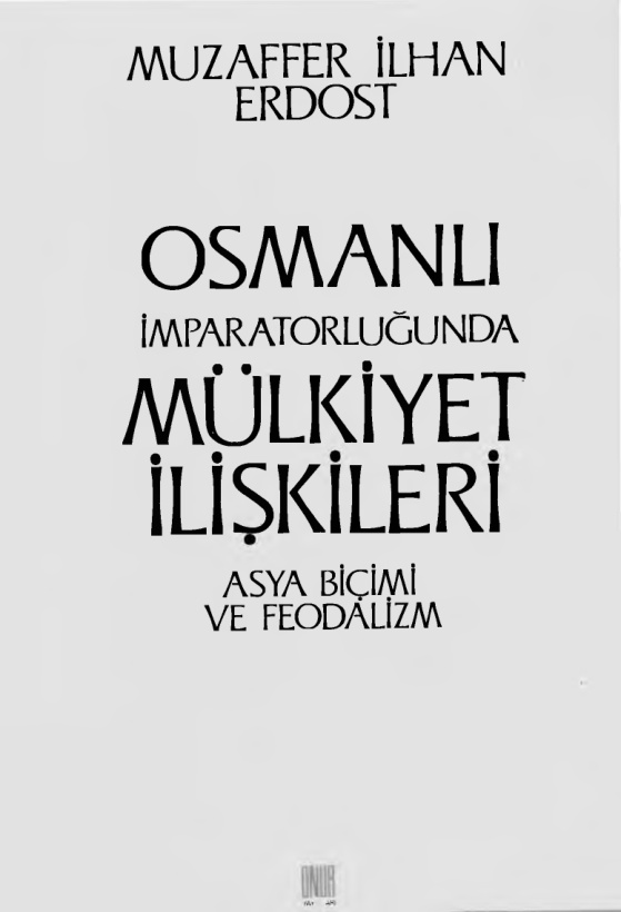 Osmanlı İmparatorluğunda Mülkiyet İlişkileri Asya Biçimi ve Feodalizm PDF – Muzaffer İlhan Erdost