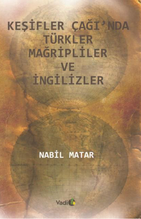 Keşifler Çağı’nda Türkler Mağripliler ve İngilizler PDF – Nabil Matar