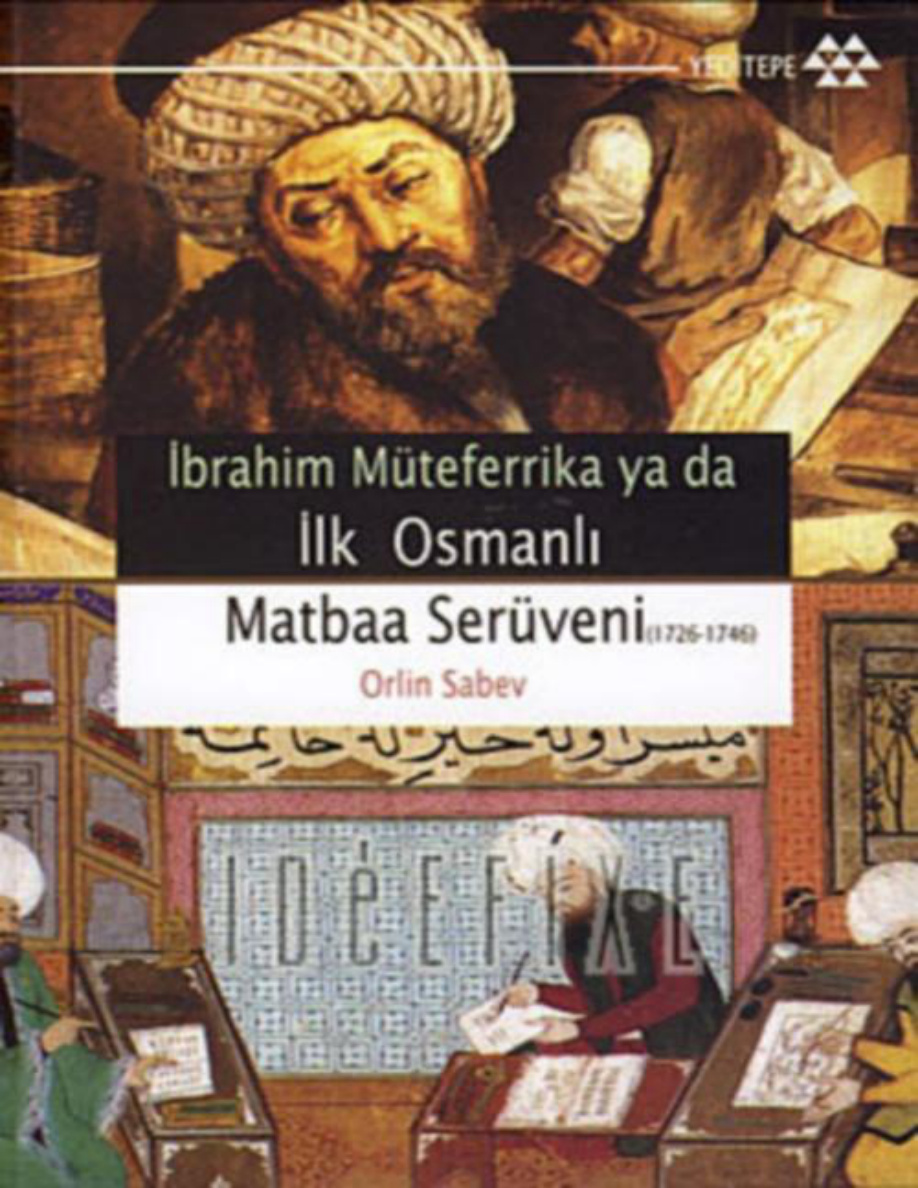 İbrahim Müteferrika ya da İlk Osmanlı Matbaa Serüveni (1726-1746) PDF – Orlin Sabev