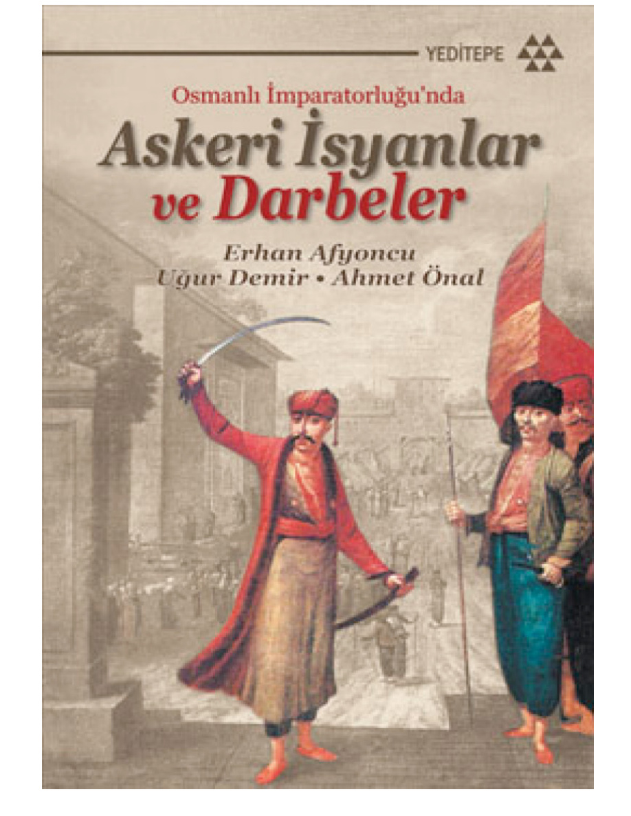 Osmanlı İmparatorluğu’nda Askeri İsyanlar ve Darbeler PDF – Ahmet Önal